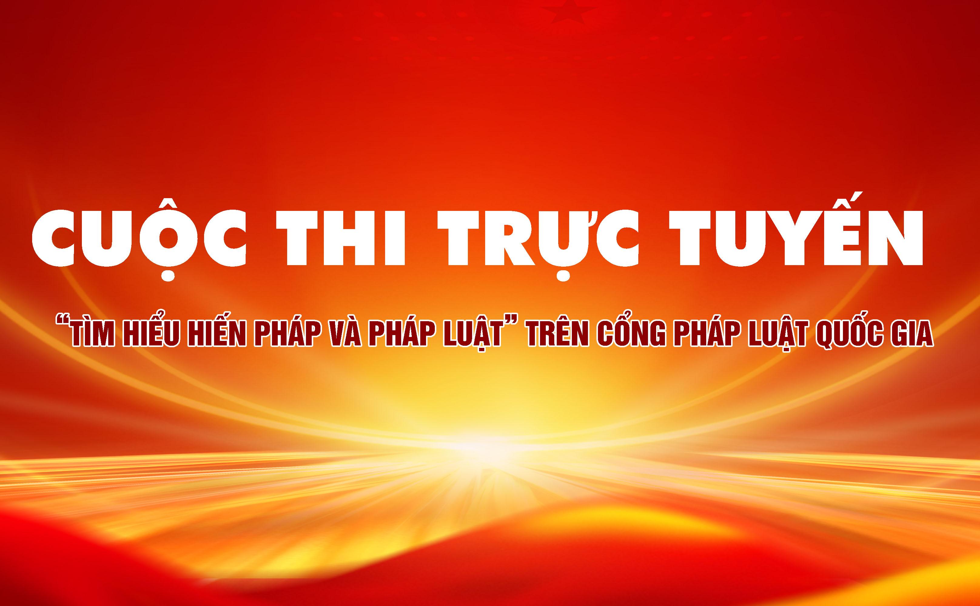 Cuộc thi trực tuyến trên Cổng Pháp luật quốc gia “Tìm hiểu Hiến pháp và pháp luật”
